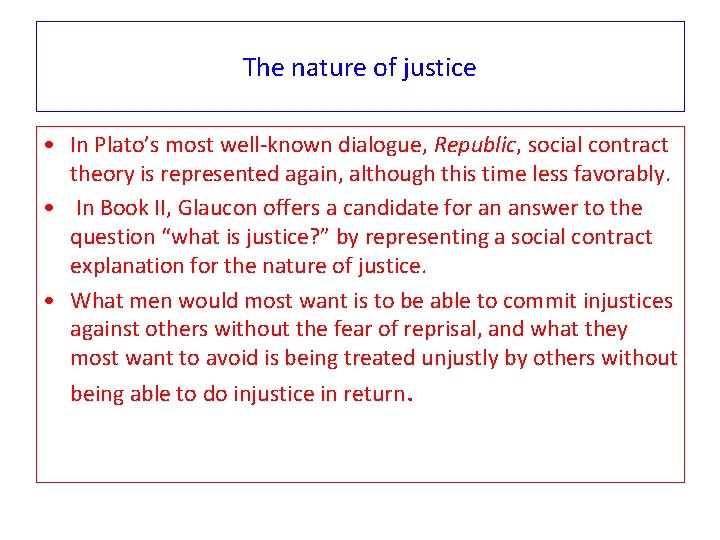 The nature of justice • In Plato’s most well-known dialogue, Republic, social contract theory