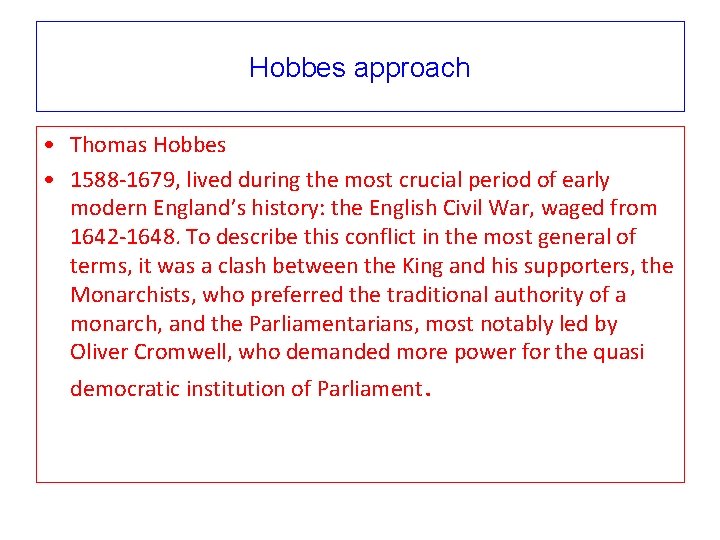 Hobbes approach • Thomas Hobbes • 1588 -1679, lived during the most crucial period