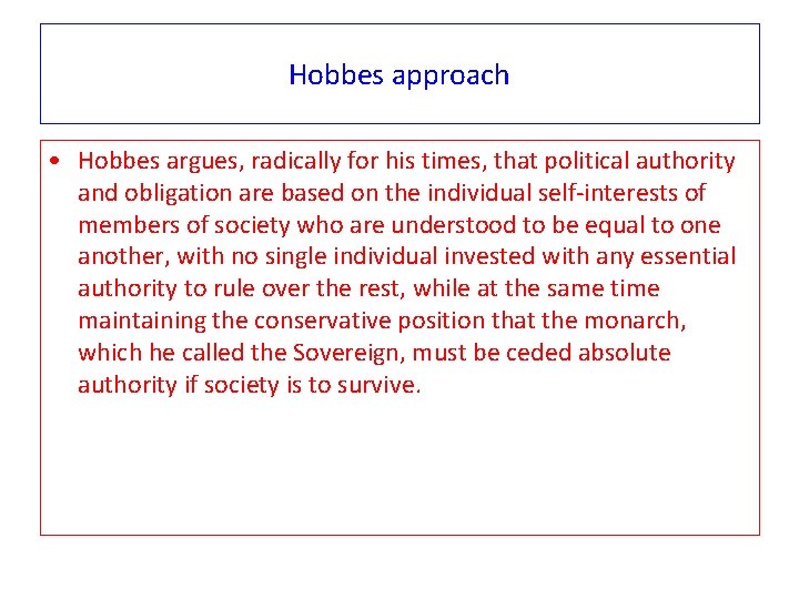 Hobbes approach • Hobbes argues, radically for his times, that political authority and obligation