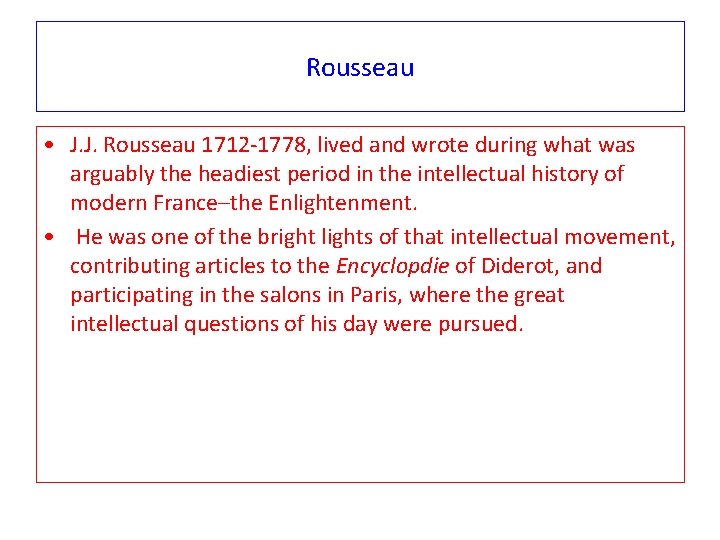 Rousseau • J. J. Rousseau 1712 -1778, lived and wrote during what was arguably