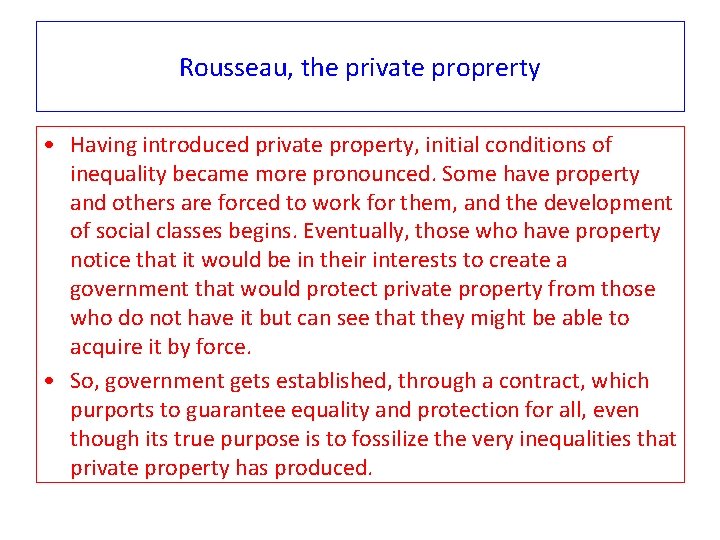 Rousseau, the private proprerty • Having introduced private property, initial conditions of inequality became