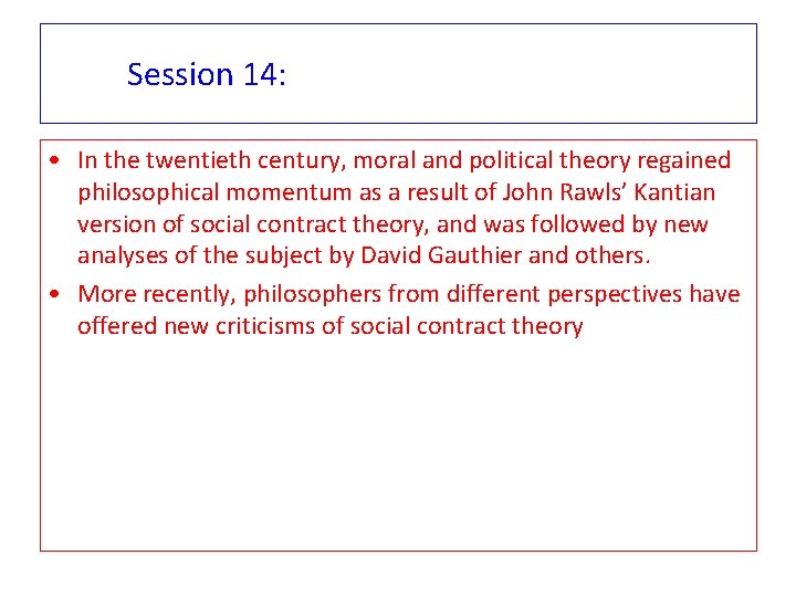 Session 14: • In the twentieth century, moral and political theory regained philosophical momentum