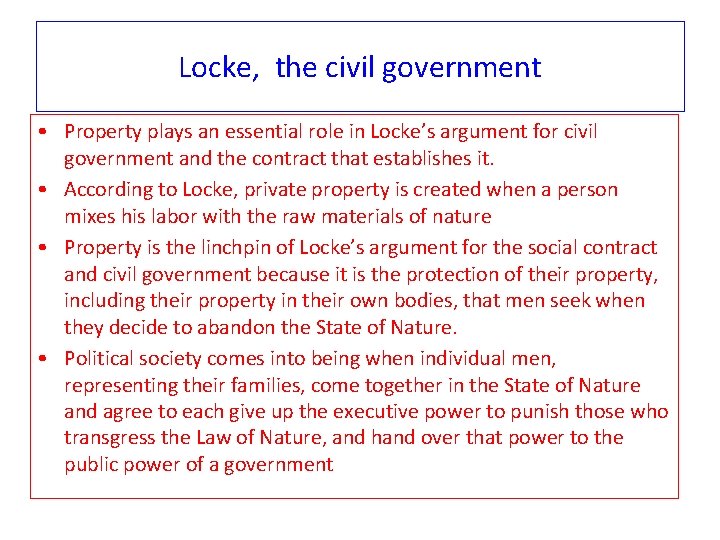 Locke, the civil government • Property plays an essential role in Locke’s argument for