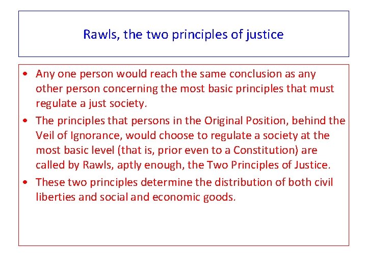 Rawls, the two principles of justice • Any one person would reach the same