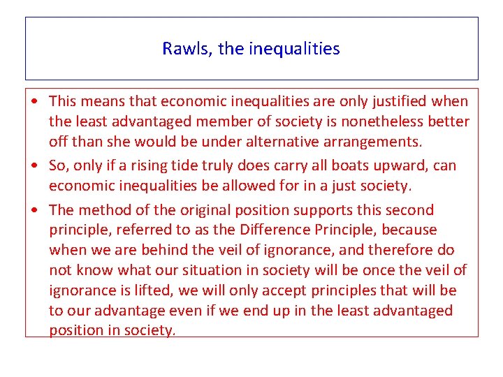 Rawls, the inequalities • This means that economic inequalities are only justified when the