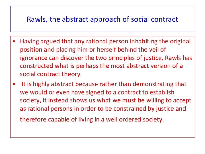 Rawls, the abstract approach of social contract • Having argued that any rational person