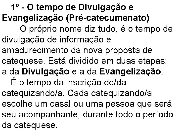 1º - O tempo de Divulgação e Evangelização (Pré-catecumenato) O próprio nome diz tudo,