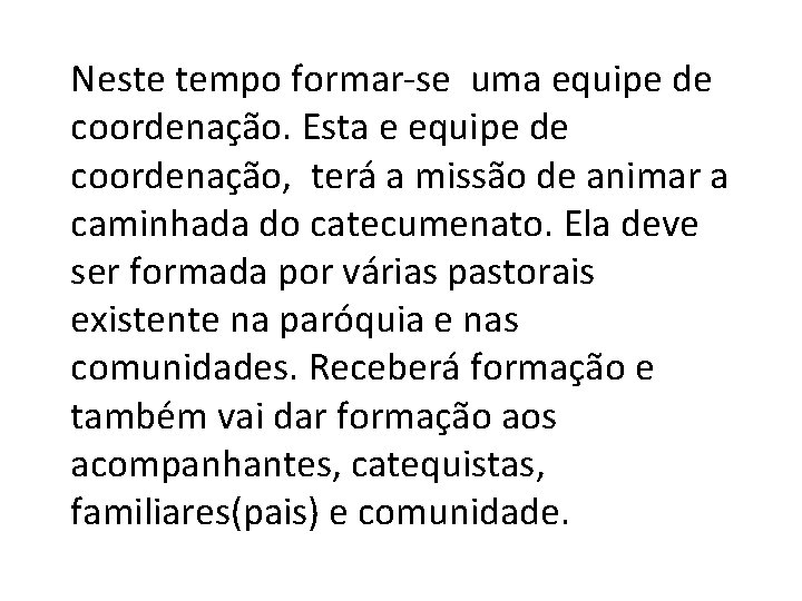 Neste tempo formar-se uma equipe de coordenação. Esta e equipe de coordenação, terá a