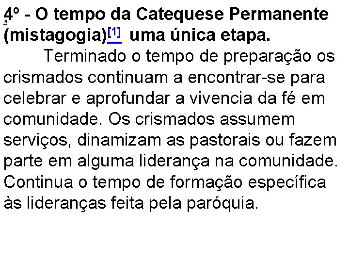 4º - O tempo da Catequese Permanente (mistagogia)[1] uma única etapa. Terminado o tempo