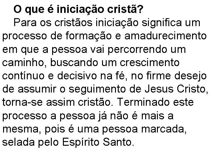 O que é iniciação cristã? Para os cristãos iniciação significa um processo de formação