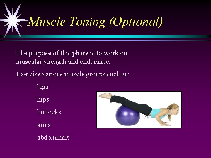 Muscle Toning (Optional) The purpose of this phase is to work on muscular strength
