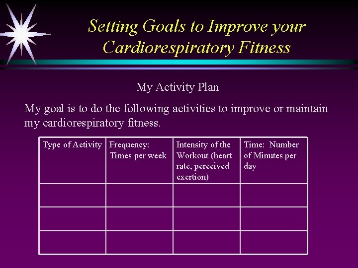 Setting Goals to Improve your Cardiorespiratory Fitness My Activity Plan My goal is to