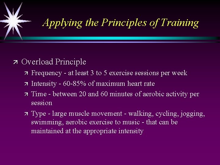 Applying the Principles of Training ä Overload Principle ä ä Frequency - at least