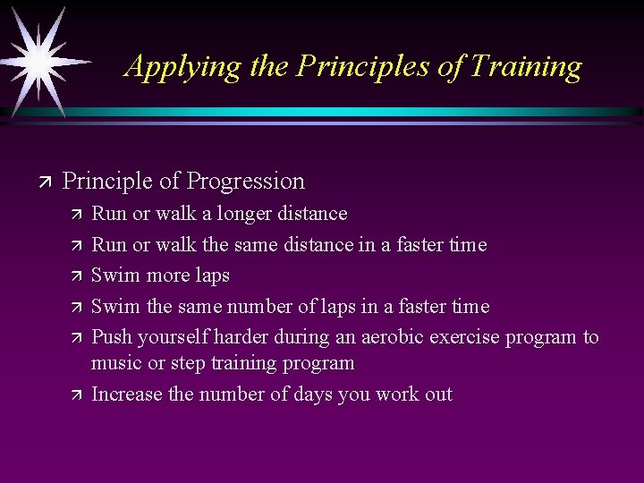 Applying the Principles of Training ä Principle of Progression ä ä ä Run or