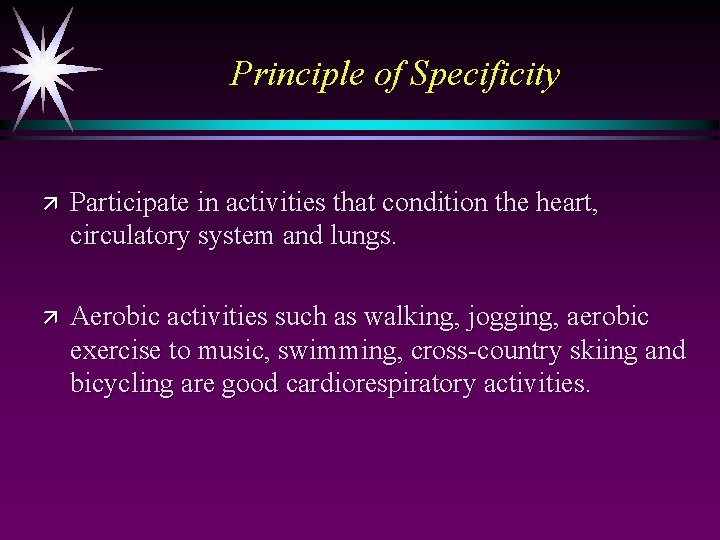 Principle of Specificity ä Participate in activities that condition the heart, circulatory system and