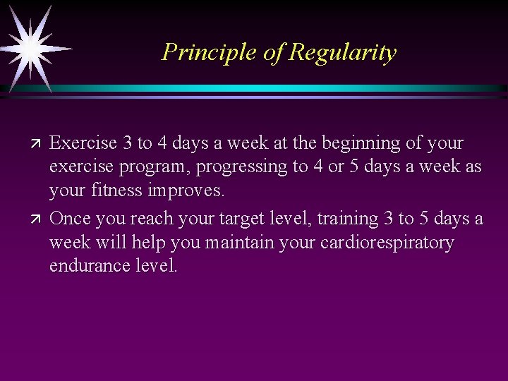 Principle of Regularity ä ä Exercise 3 to 4 days a week at the