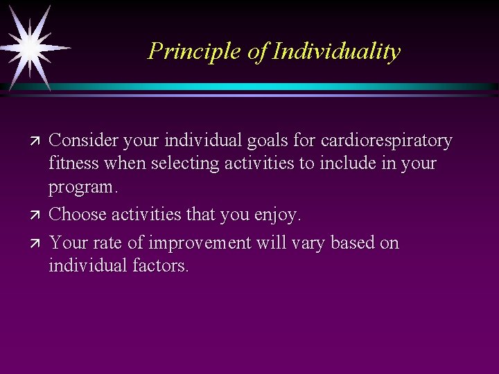 Principle of Individuality ä ä ä Consider your individual goals for cardiorespiratory fitness when
