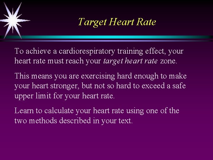 Target Heart Rate To achieve a cardiorespiratory training effect, your heart rate must reach