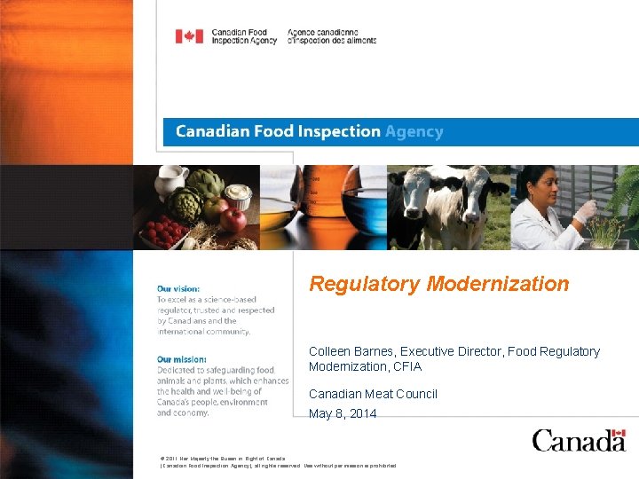 Regulatory Modernization Colleen Barnes, Executive Director, Food Regulatory Modernization, CFIA Canadian Meat Council May