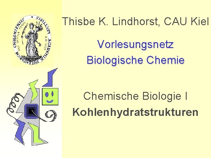 Thisbe K. Lindhorst, CAU Kiel Vorlesungsnetz Biologische Chemische Biologie I Kohlenhydratstrukturen 