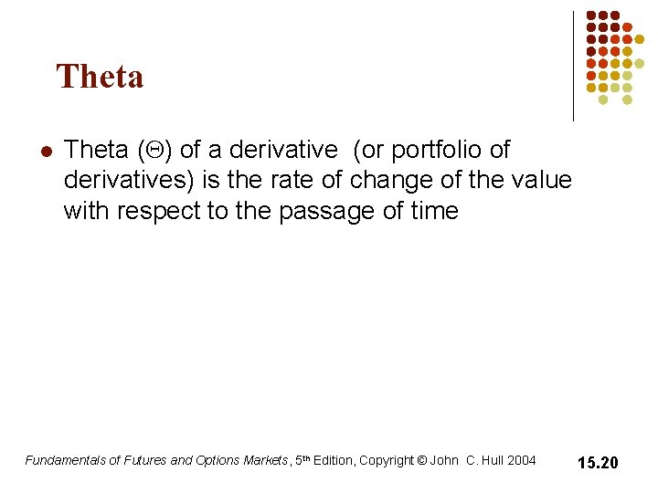 Theta l Theta (Q) of a derivative (or portfolio of derivatives) is the rate Theta l Theta (Q) of a derivative (or portfolio of derivatives) is the rate