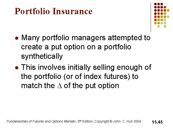 Portfolio Insurance l l Many portfolio managers attempted to create a put option on Portfolio Insurance l l Many portfolio managers attempted to create a put option on