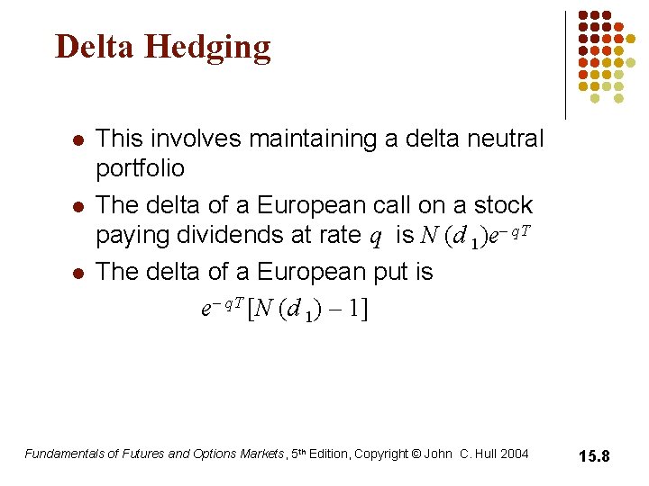 Delta Hedging l l l This involves maintaining a delta neutral portfolio The delta Delta Hedging l l l This involves maintaining a delta neutral portfolio The delta