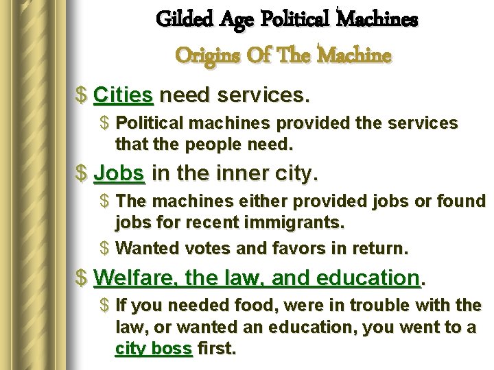 Gilded Age Political Machines Origins Of The Machine $ Cities need services. $ Political