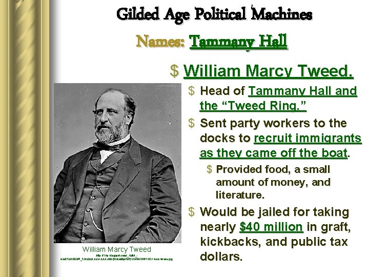 Gilded Age Political Machines Names: Tammany Hall $ William Marcy Tweed. $ Head of