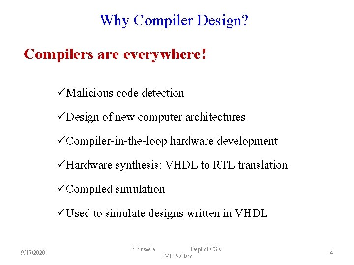Why Compiler Design? Compilers are everywhere! üMalicious code detection üDesign of new computer architectures