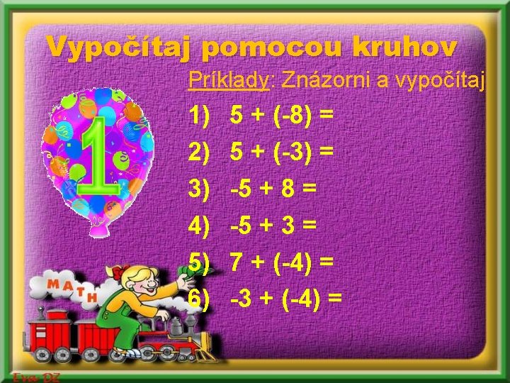 Vypočítaj pomocou kruhov Príklady: Znázorni a vypočítaj 1) 2) 3) 4) 5) 6) 5 Vypočítaj pomocou kruhov Príklady: Znázorni a vypočítaj 1) 2) 3) 4) 5) 6) 5