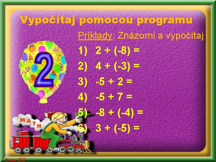 Vypočítaj pomocou programu Príklady: Znázorni a vypočítaj 1) 2) 3) 4) 5) 6) 2 Vypočítaj pomocou programu Príklady: Znázorni a vypočítaj 1) 2) 3) 4) 5) 6) 2