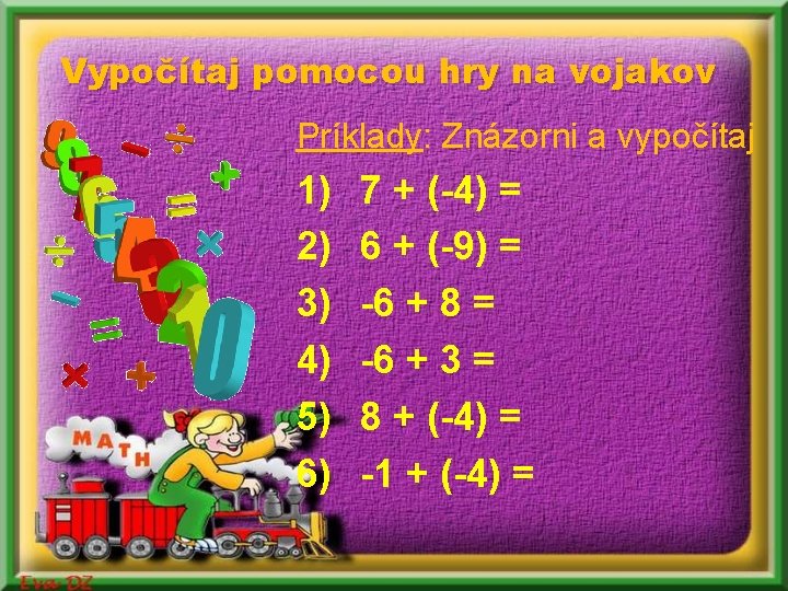 Vypočítaj pomocou hry na vojakov Príklady: Znázorni a vypočítaj 1) 2) 3) 4) 5) Vypočítaj pomocou hry na vojakov Príklady: Znázorni a vypočítaj 1) 2) 3) 4) 5)