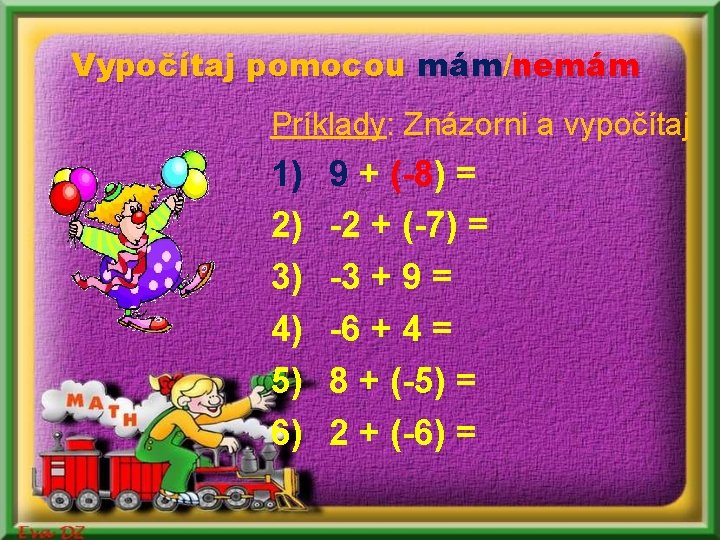 Vypočítaj pomocou mám/nemám Príklady: Znázorni a vypočítaj 1) 2) 3) 4) 5) 6) 9 Vypočítaj pomocou mám/nemám Príklady: Znázorni a vypočítaj 1) 2) 3) 4) 5) 6) 9