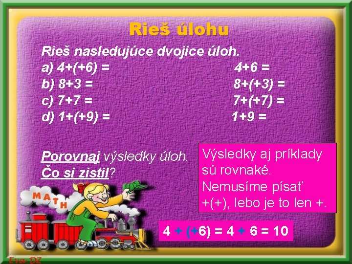 Rieš úlohu Rieš nasledujúce dvojice úloh. a) 4+(+6) = 4+6 = b) 8+3 = Rieš úlohu Rieš nasledujúce dvojice úloh. a) 4+(+6) = 4+6 = b) 8+3 =