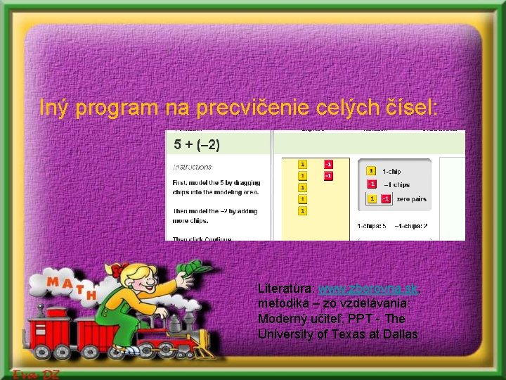 Iný program na precvičenie celých čísel: Literatúra: www. zborovna. sk, metodika – zo vzdelávania: Iný program na precvičenie celých čísel: Literatúra: www. zborovna. sk, metodika – zo vzdelávania: