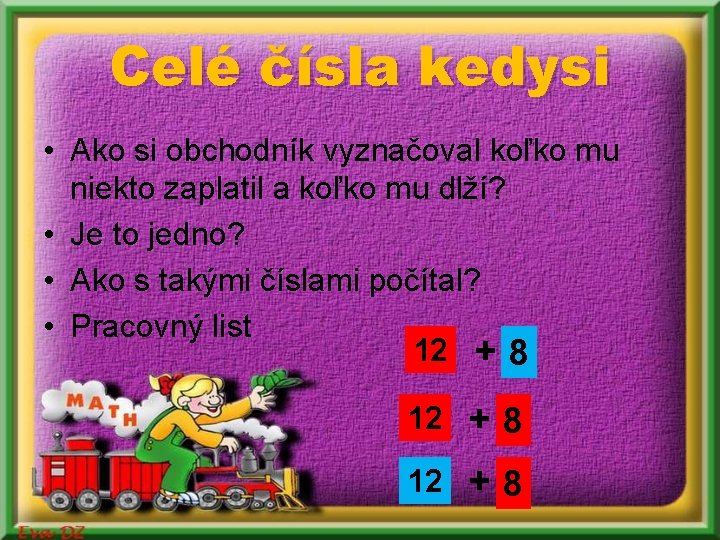 Celé čísla kedysi • Ako si obchodník vyznačoval koľko mu niekto zaplatil a koľko Celé čísla kedysi • Ako si obchodník vyznačoval koľko mu niekto zaplatil a koľko