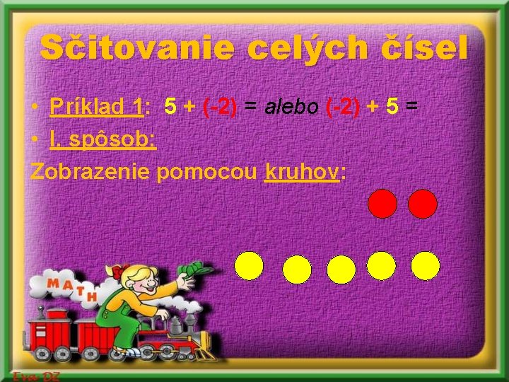 Sčitovanie celých čísel • Príklad 1: 5 + (-2) = alebo (-2) + 5 Sčitovanie celých čísel • Príklad 1: 5 + (-2) = alebo (-2) + 5