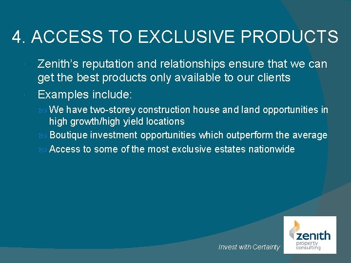 4. ACCESS TO EXCLUSIVE PRODUCTS Zenith’s reputation and relationships ensure that we can get