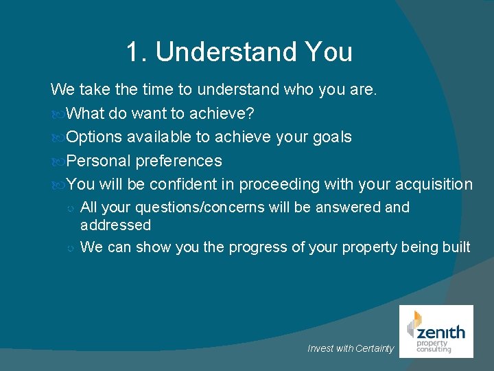 1. Understand You We take the time to understand who you are. What do