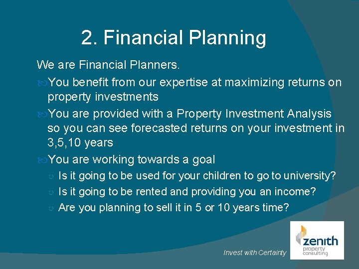 2. Financial Planning We are Financial Planners. You benefit from our expertise at maximizing