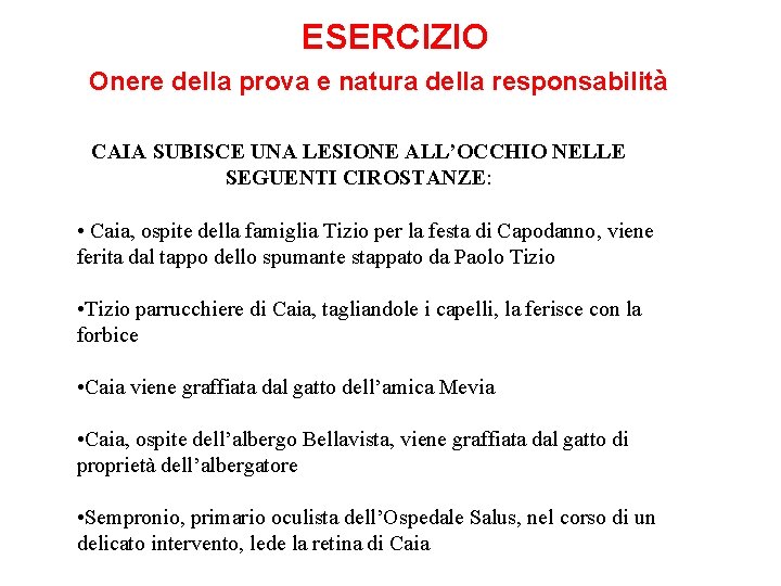 ESERCIZIO Onere della prova e natura della responsabilità CAIA SUBISCE UNA LESIONE ALL’OCCHIO NELLE