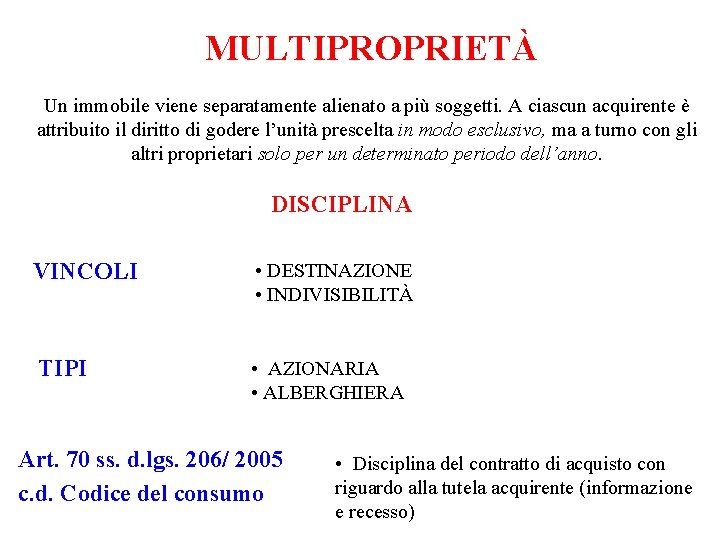 MULTIPROPRIETÀ Un immobile viene separatamente alienato a più soggetti. A ciascun acquirente è attribuito