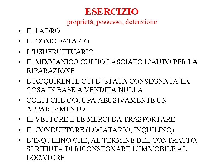 ESERCIZIO proprietà, possesso, detenzione • • • IL LADRO IL COMODATARIO L’USUFRUTTUARIO IL MECCANICO