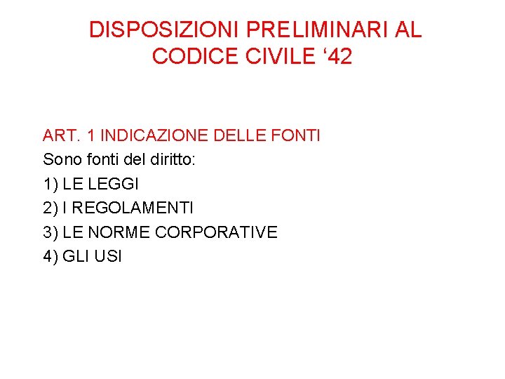 DISPOSIZIONI PRELIMINARI AL CODICE CIVILE ‘ 42 ART. 1 INDICAZIONE DELLE FONTI Sono fonti