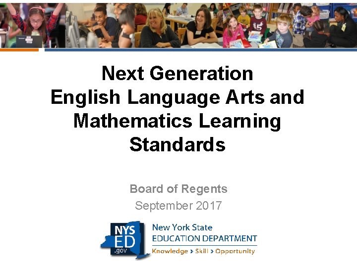 Next Generation English Language Arts and Mathematics Learning Standards Board of Regents September 2017