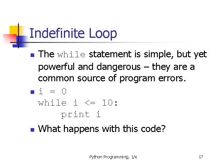 Indefinite Loop n n n The while statement is simple, but yet powerful and