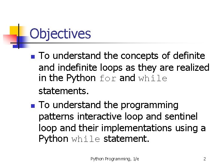 Objectives n n To understand the concepts of definite and indefinite loops as they