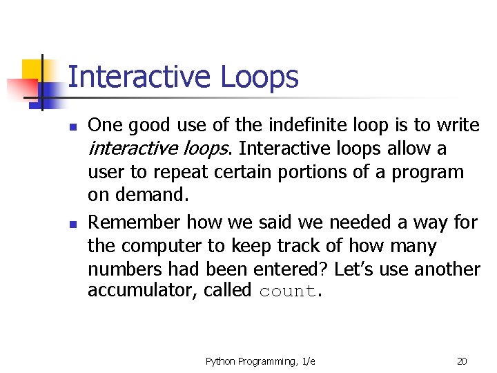 Interactive Loops n n One good use of the indefinite loop is to write