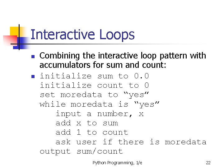 Interactive Loops n n Combining the interactive loop pattern with accumulators for sum and